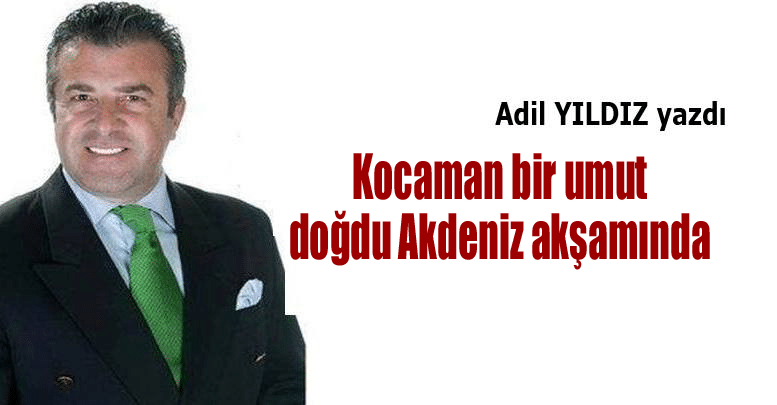 Kocaman bir umut doğdu Akdeniz akşamında