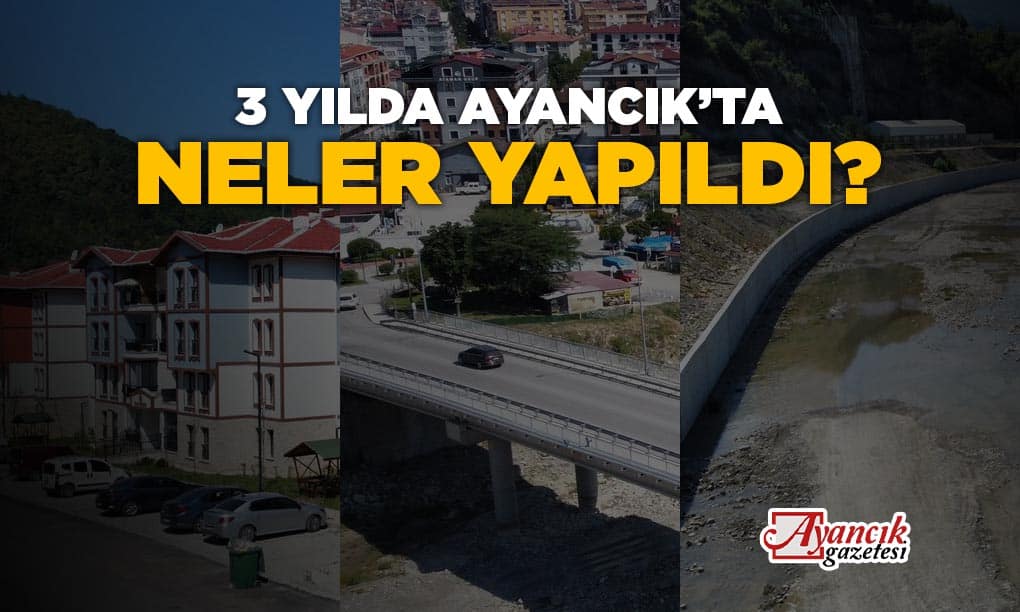 Ayancık’ta 3 Yılda Neler Yapıldı?