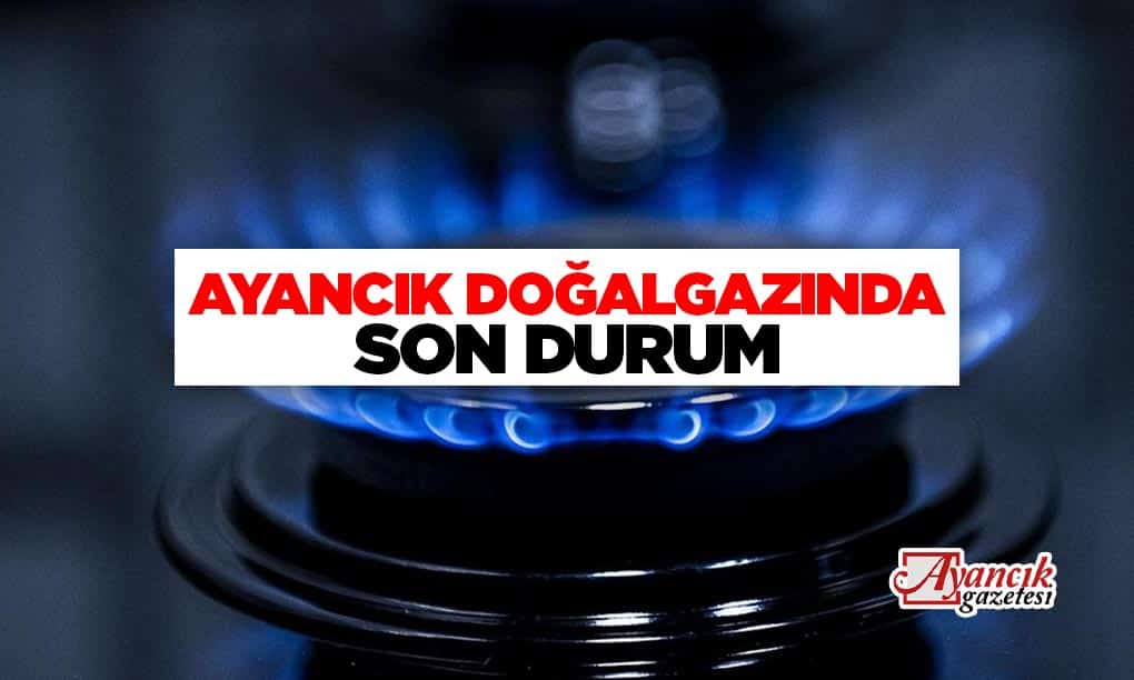 AYANCIK DOĞALGAZINDA SON DURUM