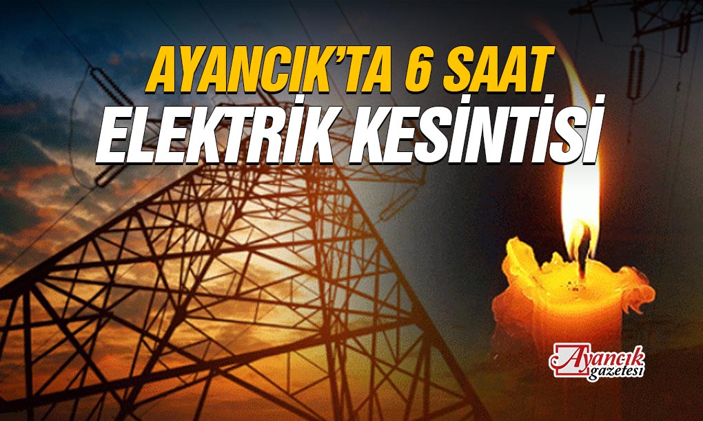 Ayancık’ta 6 Saat Sürecek Elektrik Kesintisi