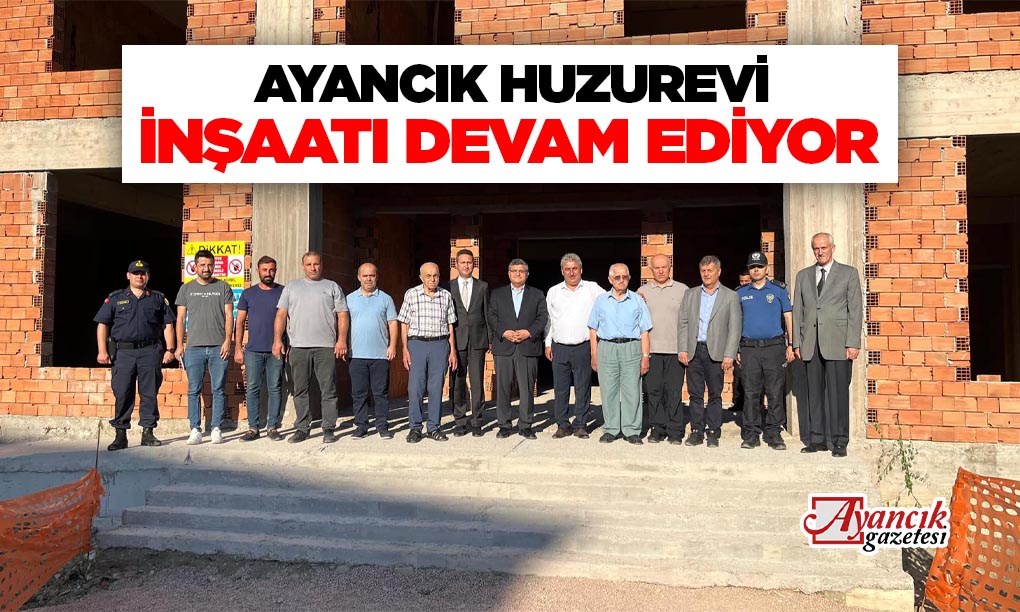 Ayancık’ta Huzurevinin İnşaatı Devam Ediyor