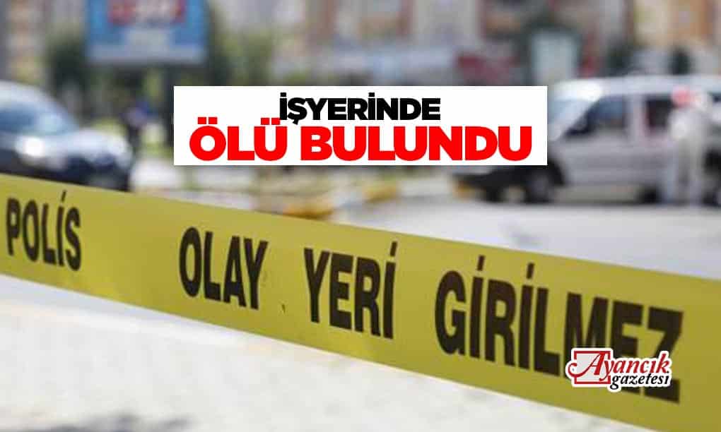 İşyerinde ölü bulundu