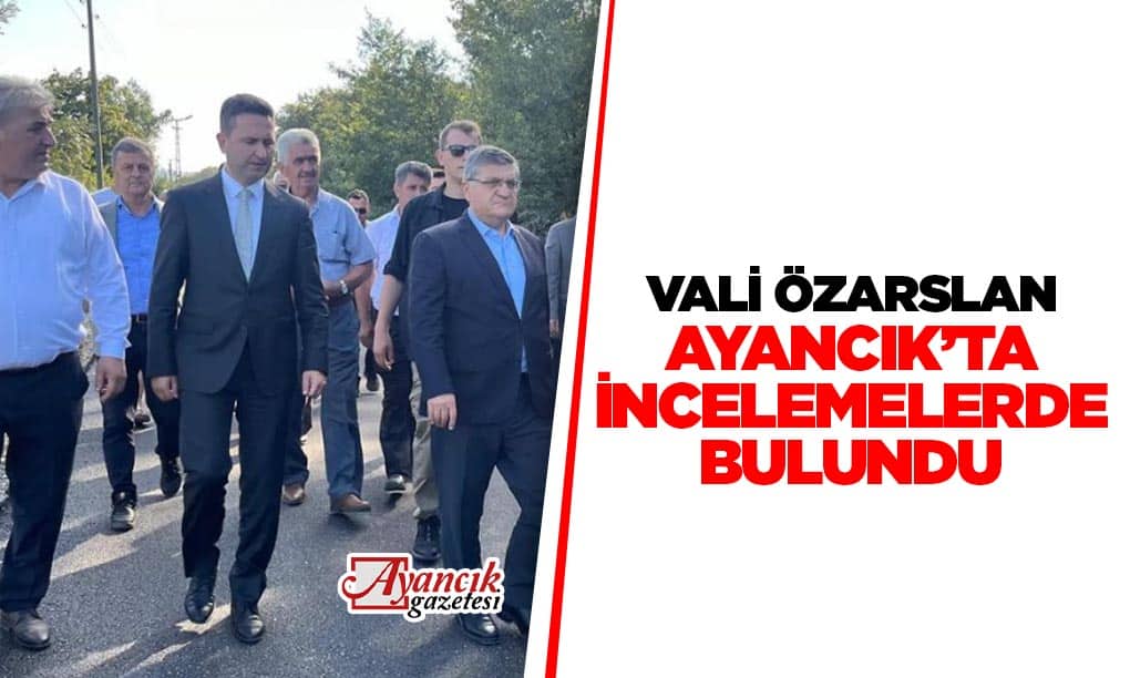 Vali Özarslan’dan Ayancık Ziyareti