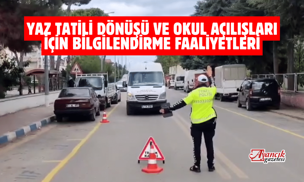 Yaz Tatili Dönüşü Ve Okul Açılışları İçin Bilgilendirme Faaliyetleri