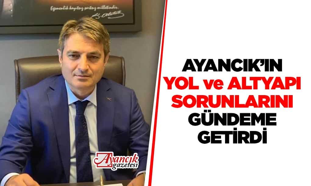 Ayancık’ın Altyapı ve Yol Sorunları Gündemde