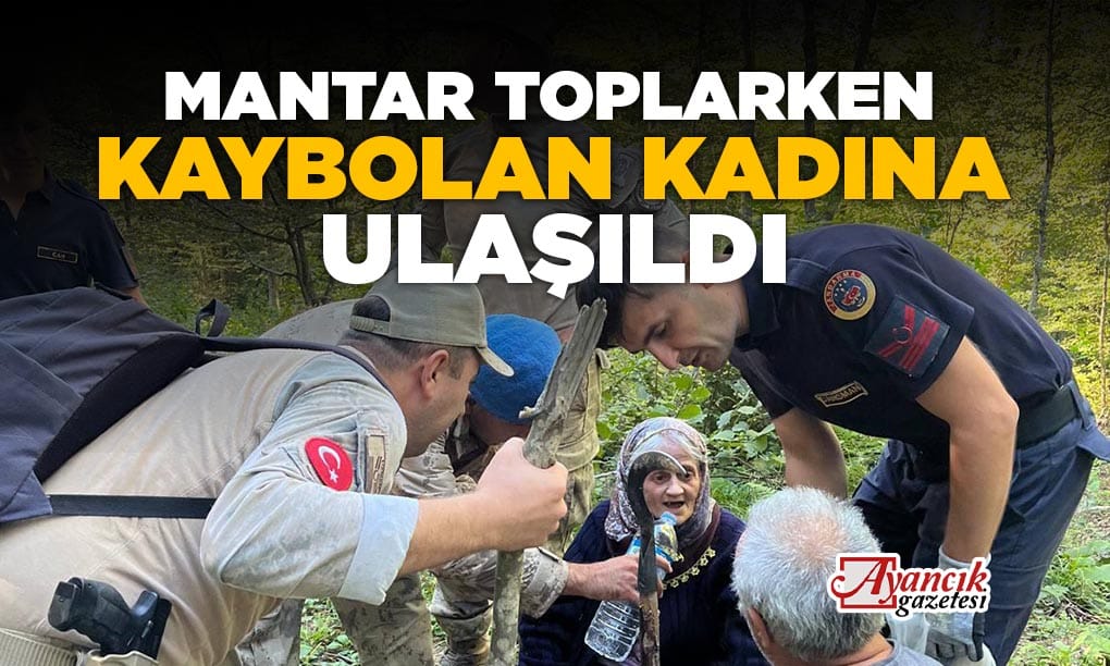 Mantar Toplarken Kaybolan Kadına Ulaşıldı