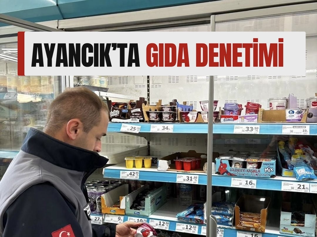 Ayancık’ta Gıda Denetimlerine Devam Ediyor