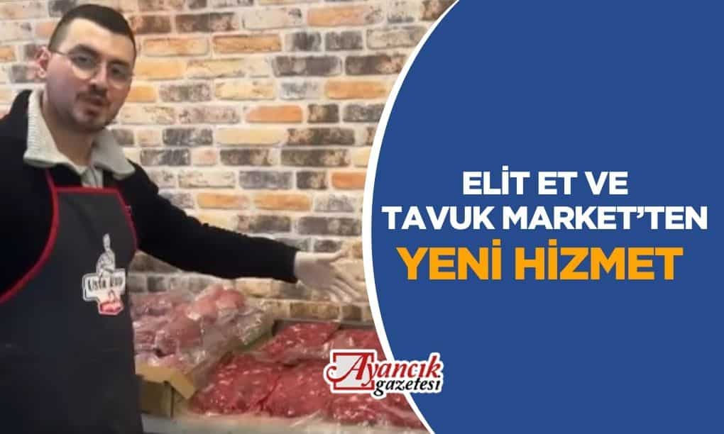 Elit Et ve Tavuk Market’ten Yeni Hizmet