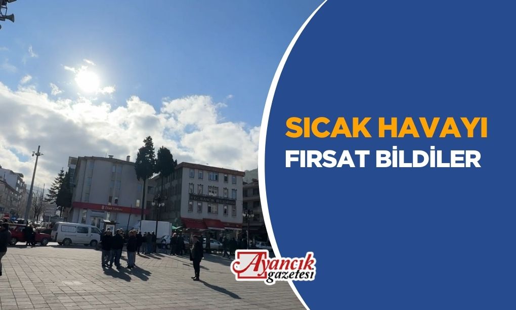 AYANCIKLILAR SICAK HAVAYI FIRSAT BİLDİ