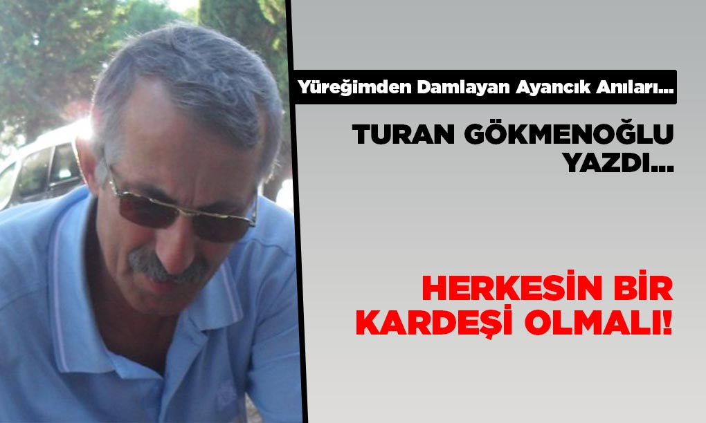 HERKESİN BİR KARDEŞİ OLMALI!