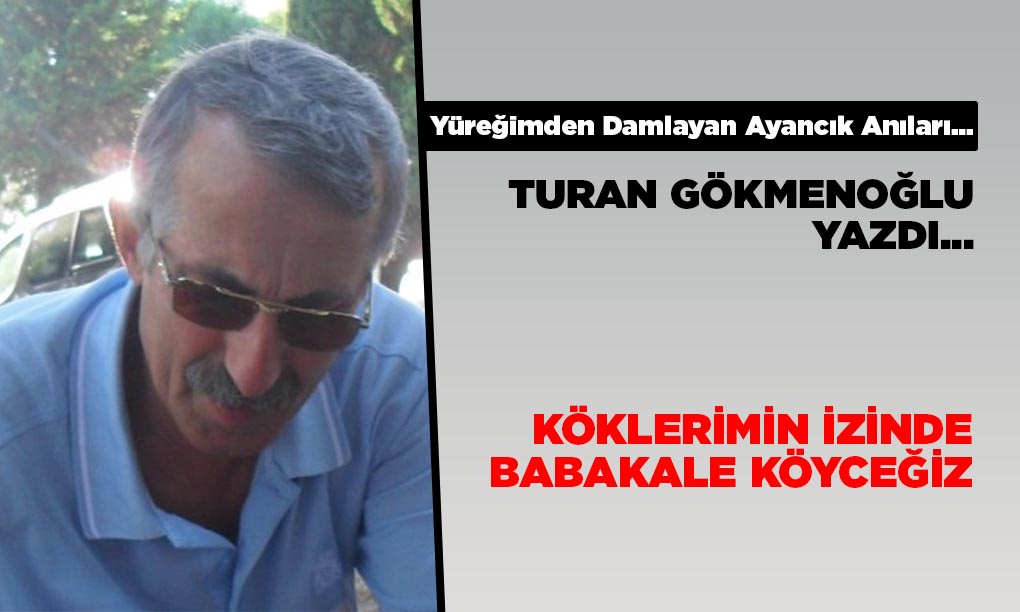 KÖKLERİMİN İZİNDE BABAKALE KÖYCEĞİZ