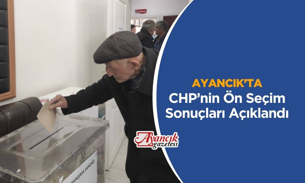 Ayancık’ta CHP’nin ön seçim sonuçları açıklandı