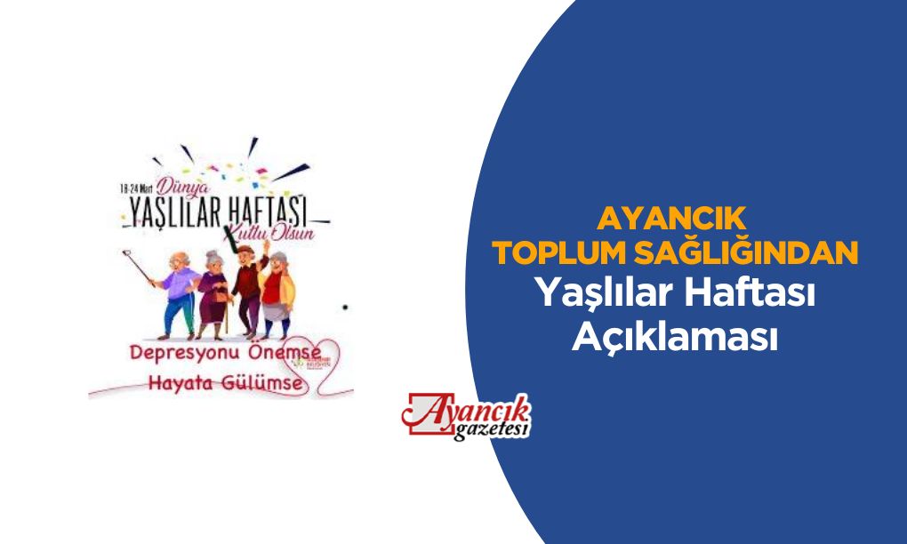 Ayancık Toplum Sağlığı Müdürlüğü’nden Yaşlılar Haftası Açıklaması